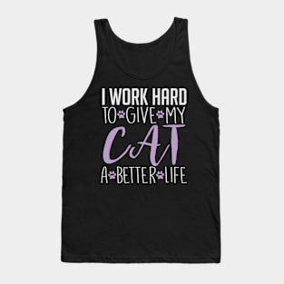 I Work Hard To Give My Cat A Better Life - Cat Lover Cats Tank Top